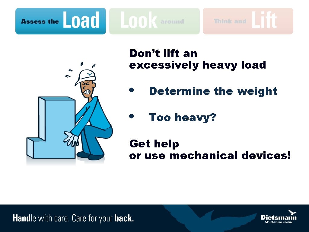 Don’t lift an excessively heavy load • Determine the weight • Too heavy? Get