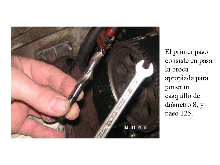 El primer paso consiste en pasar la broca apropiada para poner un casquillo de
