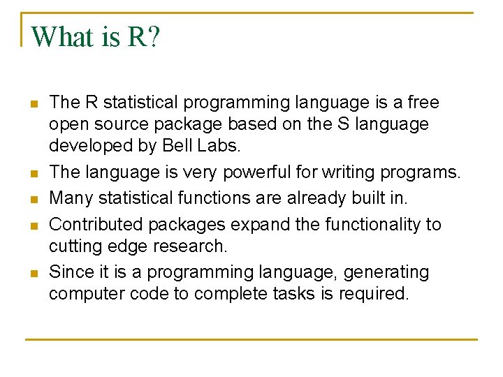 What is R? n n n The R statistical programming language is a free