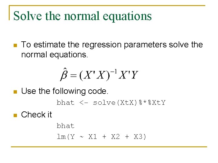 Solve the normal equations n To estimate the regression parameters solve the normal equations.