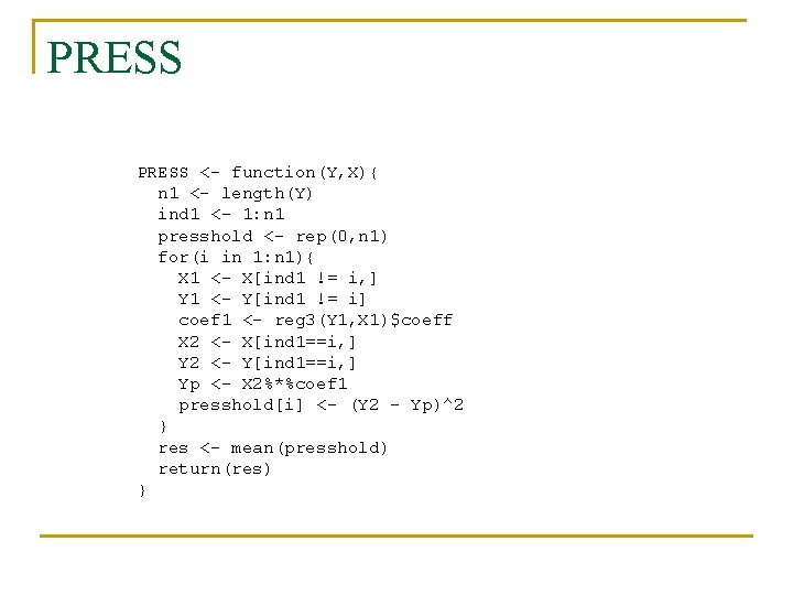 PRESS <- function(Y, X){ n 1 <- length(Y) ind 1 <- 1: n 1