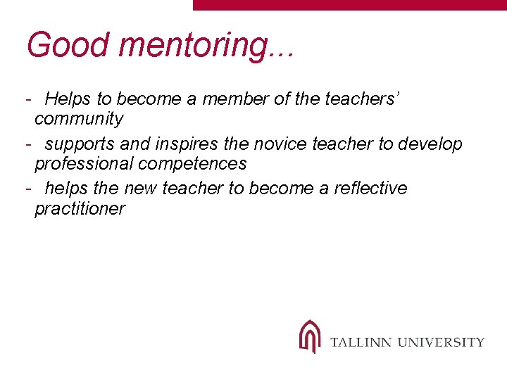 Good mentoring. . . - Helps to become a member of the teachers’ community