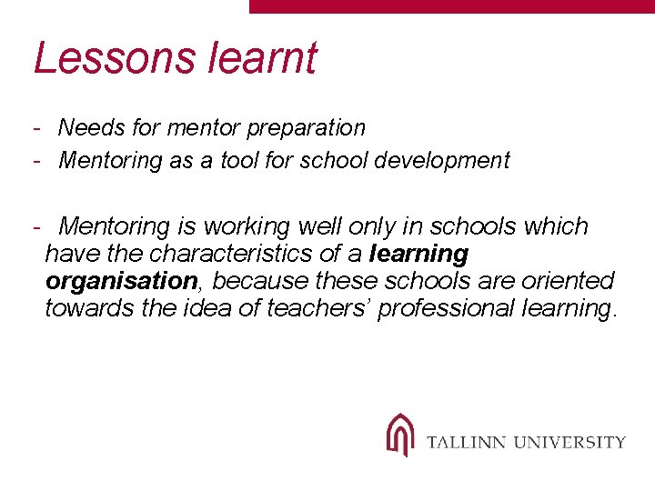 Lessons learnt - Needs for mentor preparation - Mentoring as a tool for school