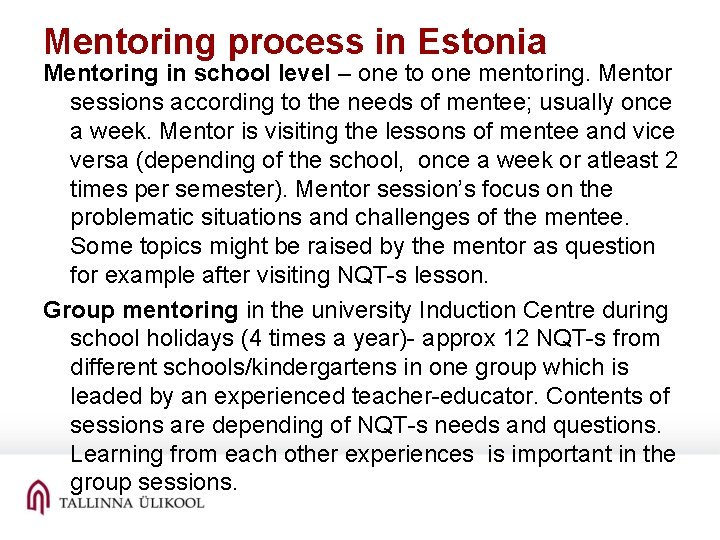 Mentoring process in Estonia Mentoring in school level – one to one mentoring. Mentor