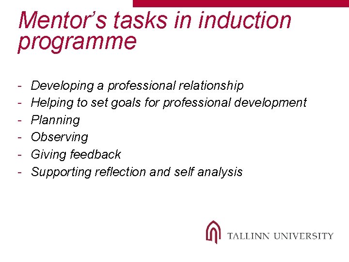 Mentor’s tasks in induction programme - Developing a professional relationship Helping to set goals