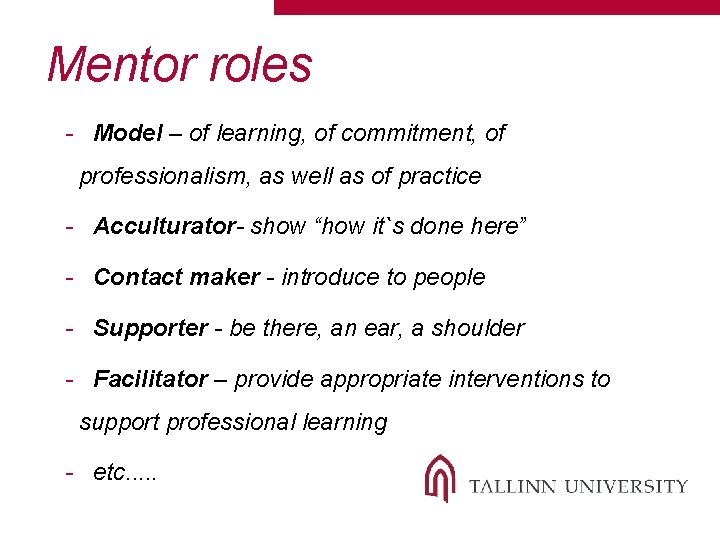 Mentor roles - Model – of learning, of commitment, of professionalism, as well as