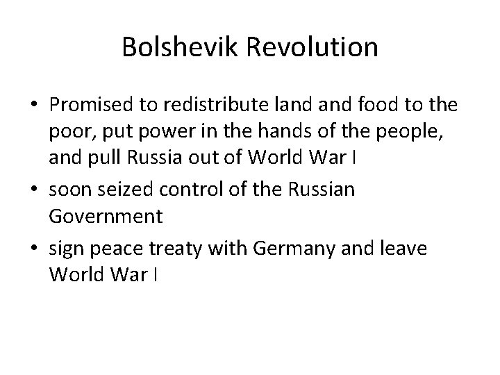 Bolshevik Revolution • Promised to redistribute land food to the poor, put power in