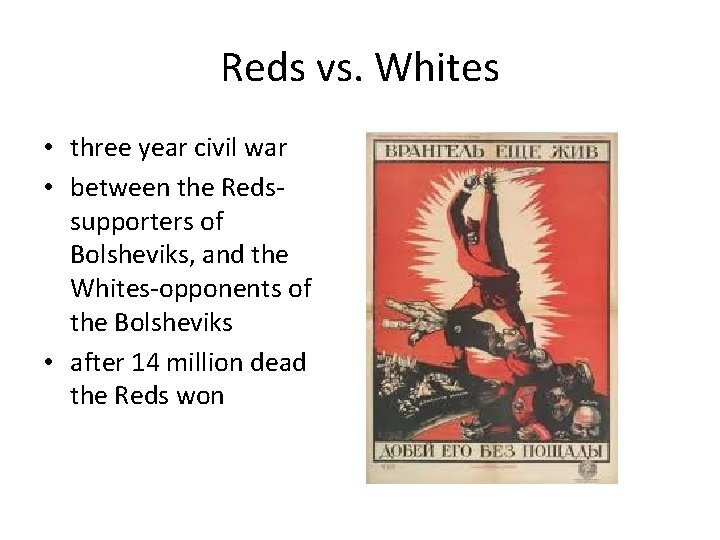 Reds vs. Whites • three year civil war • between the Redssupporters of Bolsheviks,