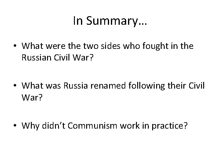 In Summary… • What were the two sides who fought in the Russian Civil