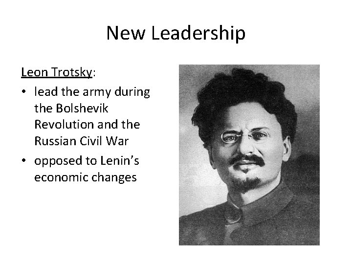 New Leadership Leon Trotsky: • lead the army during the Bolshevik Revolution and the