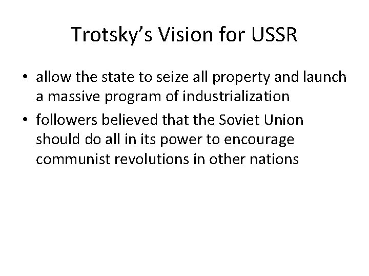 Trotsky’s Vision for USSR • allow the state to seize all property and launch