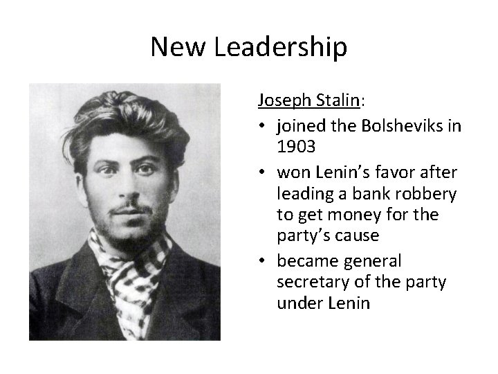 New Leadership Joseph Stalin: • joined the Bolsheviks in 1903 • won Lenin’s favor
