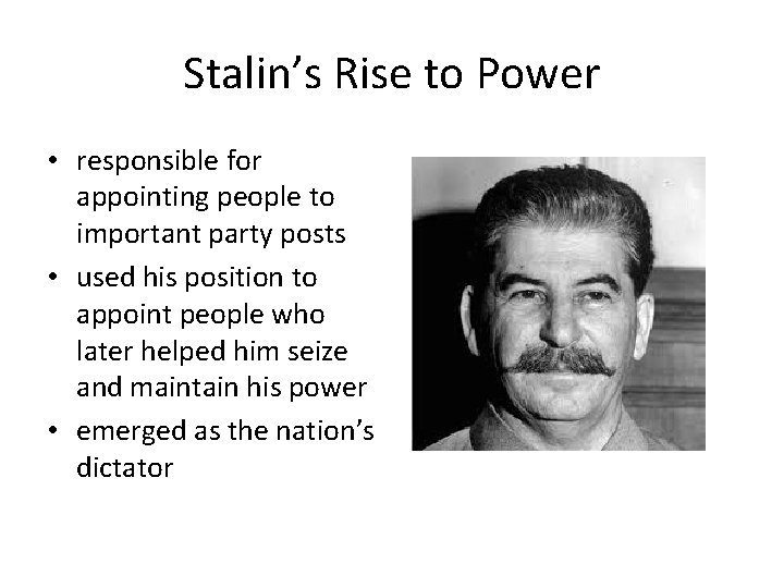 Stalin’s Rise to Power • responsible for appointing people to important party posts •