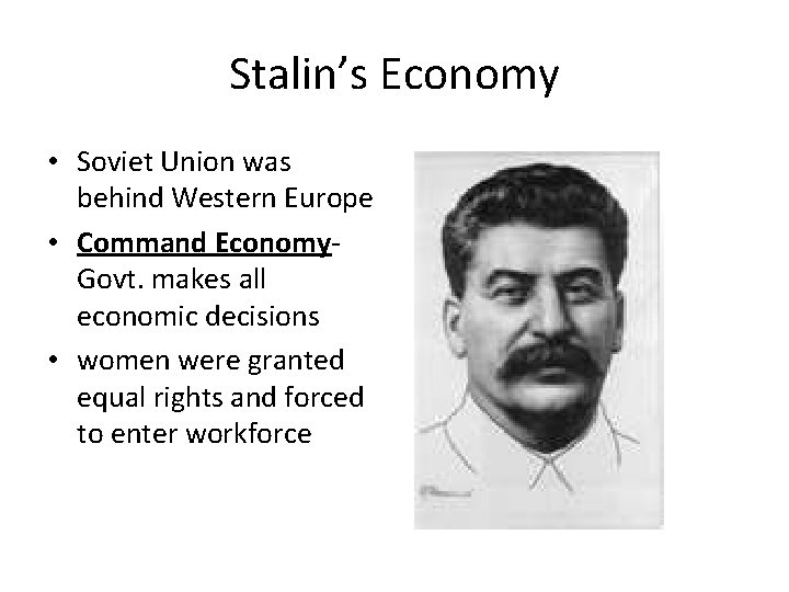 Stalin’s Economy • Soviet Union was behind Western Europe • Command Economy. Govt. makes