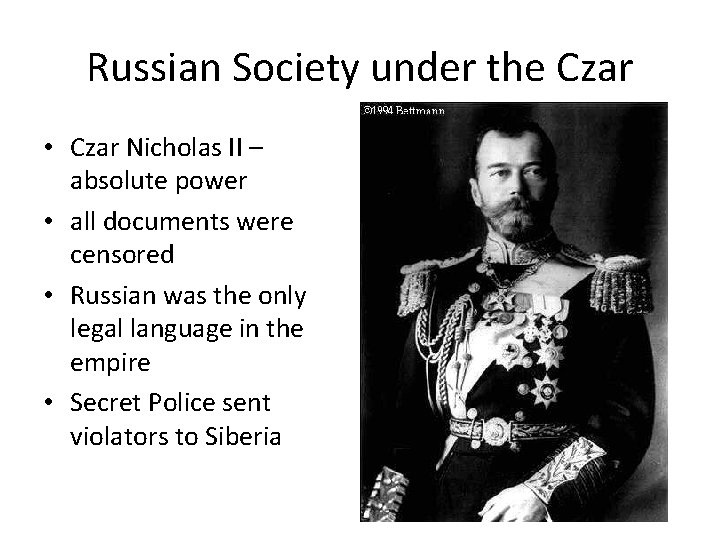 Russian Society under the Czar • Czar Nicholas II – absolute power • all