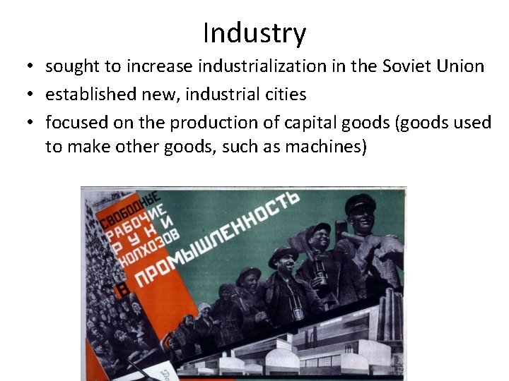 Industry • sought to increase industrialization in the Soviet Union • established new, industrial