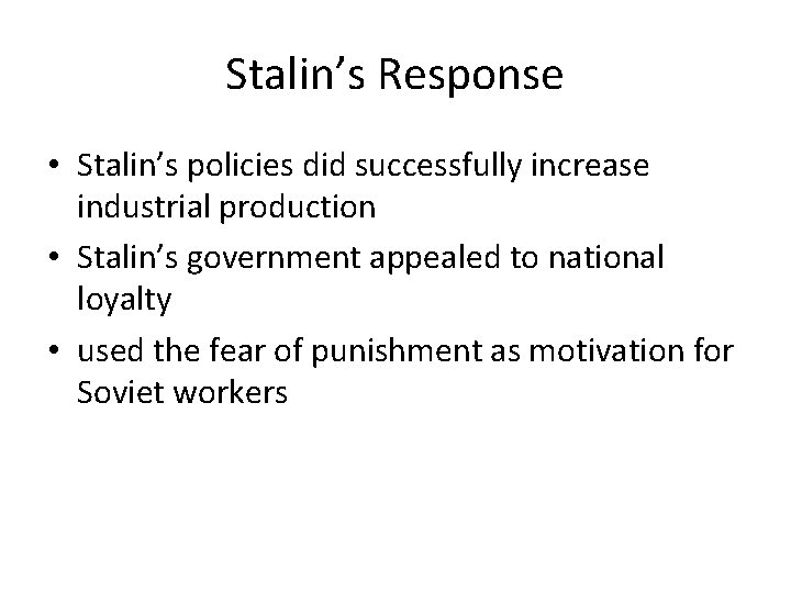 Stalin’s Response • Stalin’s policies did successfully increase industrial production • Stalin’s government appealed