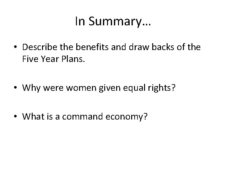 In Summary… • Describe the benefits and draw backs of the Five Year Plans.