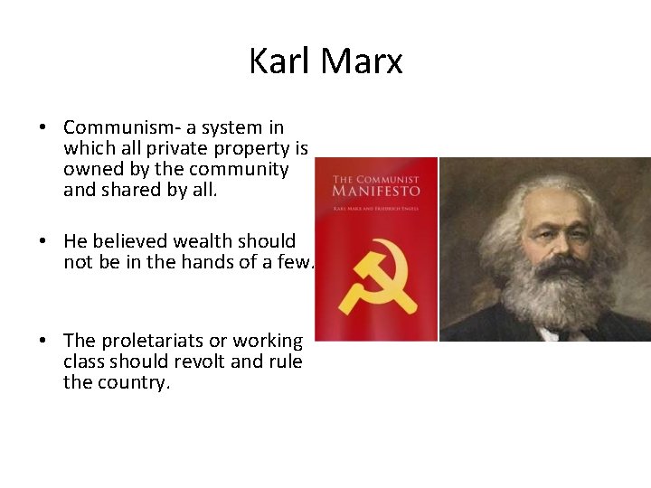 Karl Marx • Communism- a system in which all private property is owned by