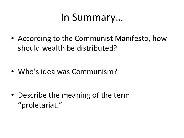 In Summary… • According to the Communist Manifesto, how should wealth be distributed? •