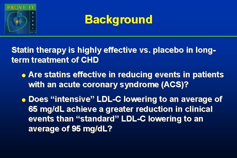 Background Statin therapy is highly effective vs. placebo in longterm treatment of CHD l Background Statin therapy is highly effective vs. placebo in longterm treatment of CHD l