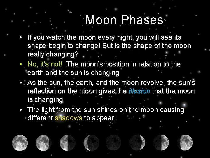 Moon Phases • If you watch the moon every night, you will see its