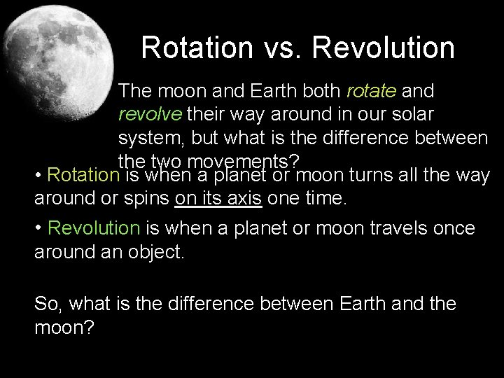 Rotation vs. Revolution The moon and Earth both rotate and revolve their way around