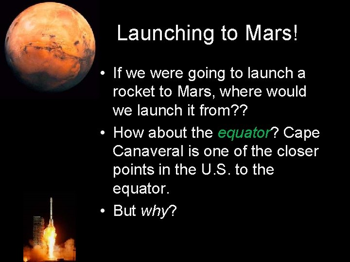 Launching to Mars! • If we were going to launch a rocket to Mars,