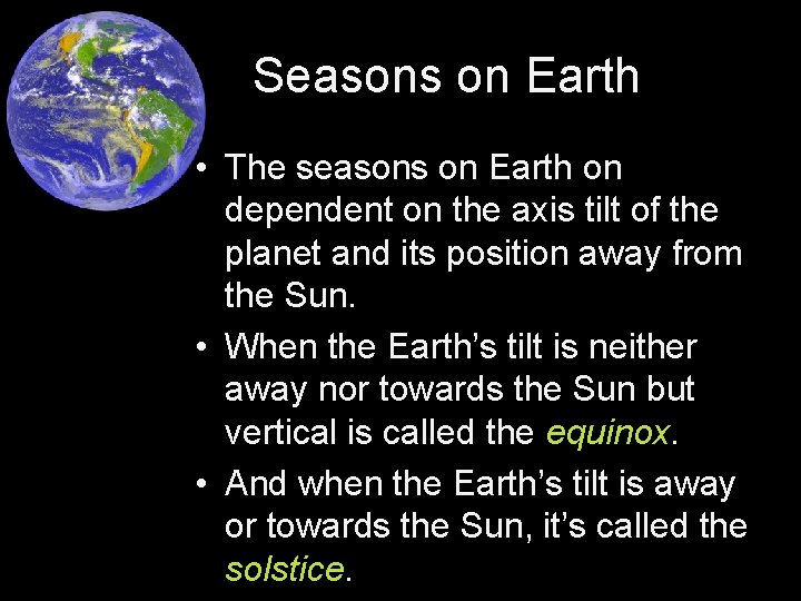 Seasons on Earth • The seasons on Earth on dependent on the axis tilt