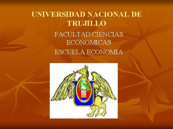 UNIVERSIDAD NACIONAL DE TRUJILLO FACULTAD CIENCIAS ECONOMICAS ESCUELA ECONOMIA 