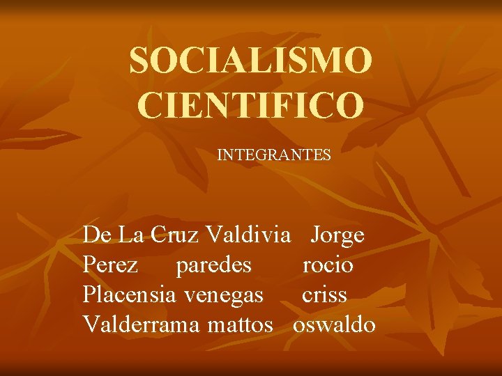 SOCIALISMO CIENTIFICO INTEGRANTES De La Cruz Valdivia Jorge Perez paredes rocio Placensia venegas criss