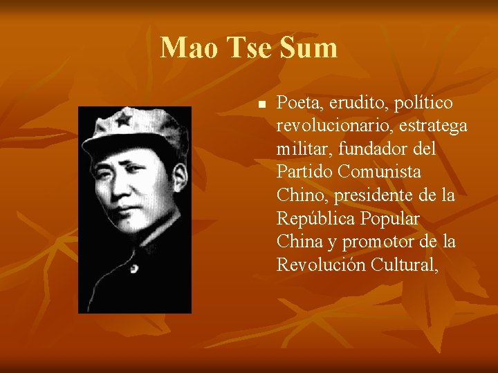 Mao Tse Sum n Poeta, erudito, político revolucionario, estratega militar, fundador del Partido Comunista