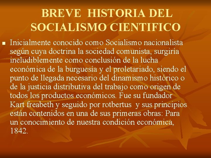 BREVE HISTORIA DEL SOCIALISMO CIENTIFICO n Inicialmente conocido como Socialismo nacionalista según cuya doctrina