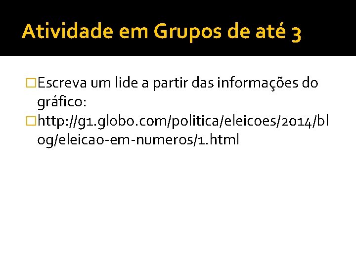 Atividade em Grupos de até 3 �Escreva um lide a partir das informações do