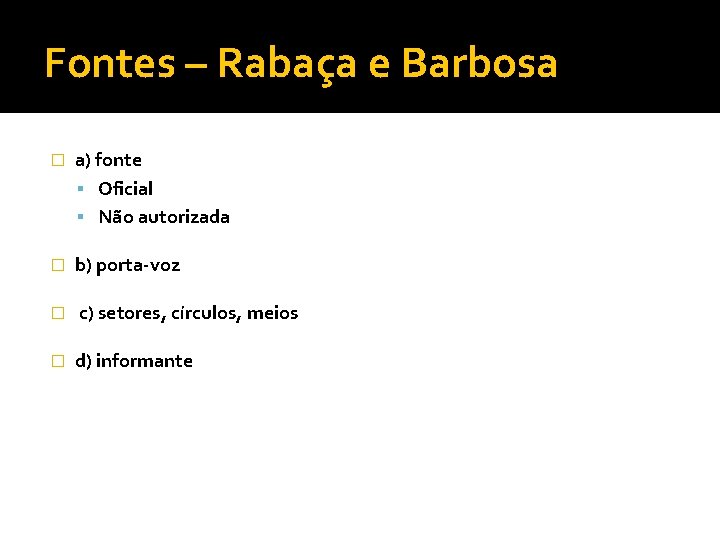 Fontes – Rabaça e Barbosa � a) fonte Oficial Não autorizada � b) porta-voz