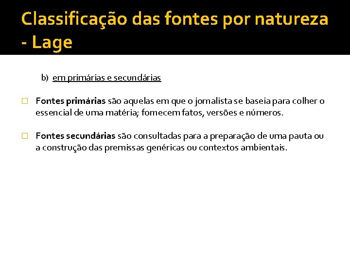 Classificação das fontes por natureza - Lage b) em primárias e secundárias � Fontes