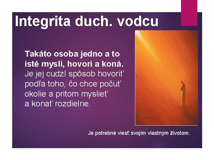 Integrita duch. vodcu Takáto osoba jedno a to isté myslí, hovorí a koná. Je