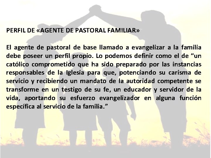 PERFIL DE «AGENTE DE PASTORAL FAMILIAR» El agente de pastoral de base llamado a