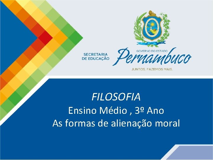FILOSOFIA Ensino Médio , 3º Ano As formas de alienação moral 
