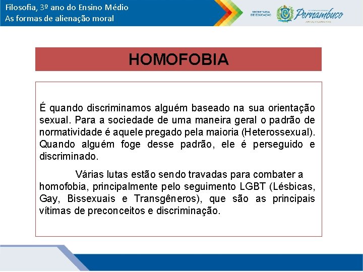 Filosofia, 3º ano do Ensino Médio As formas de alienação moral HOMOFOBIA É quando