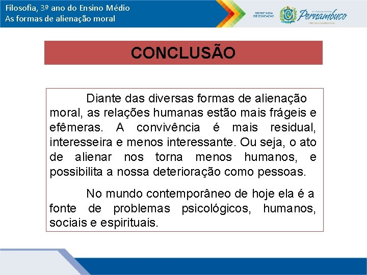 Filosofia, 3º ano do Ensino Médio As formas de alienação moral CONCLUSÃO Diante das