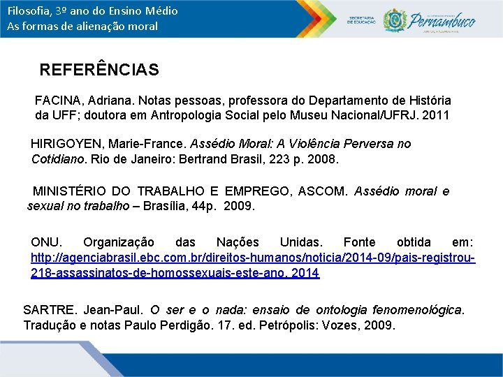 Filosofia, 3º ano do Ensino Médio As formas de alienação moral REFERÊNCIAS FACINA, Adriana.