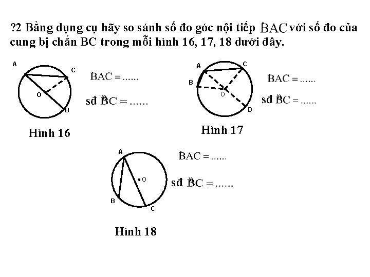 ? 2 Bằng dụng cụ hãy so sánh số đo góc nội tiếp với