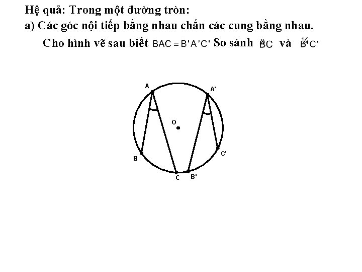 Hệ quả: Trong một đường tròn: a) Các góc nội tiếp bằng nhau chắn