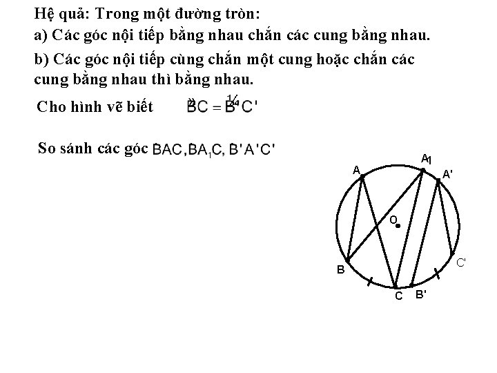 Hệ quả: Trong một đường tròn: a) Các góc nội tiếp bằng nhau chắn