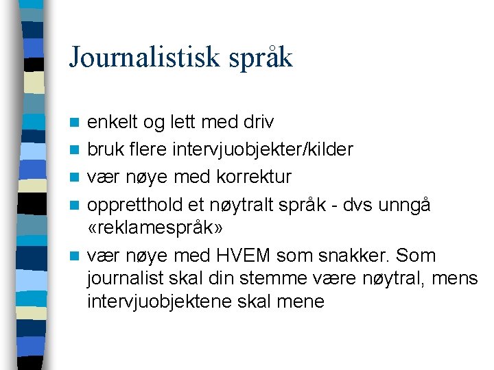 Journalistisk språk n n n enkelt og lett med driv bruk flere intervjuobjekter/kilder vær