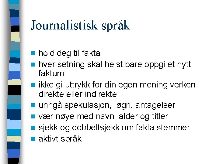 Journalistisk språk n n n n hold deg til fakta hver setning skal helst