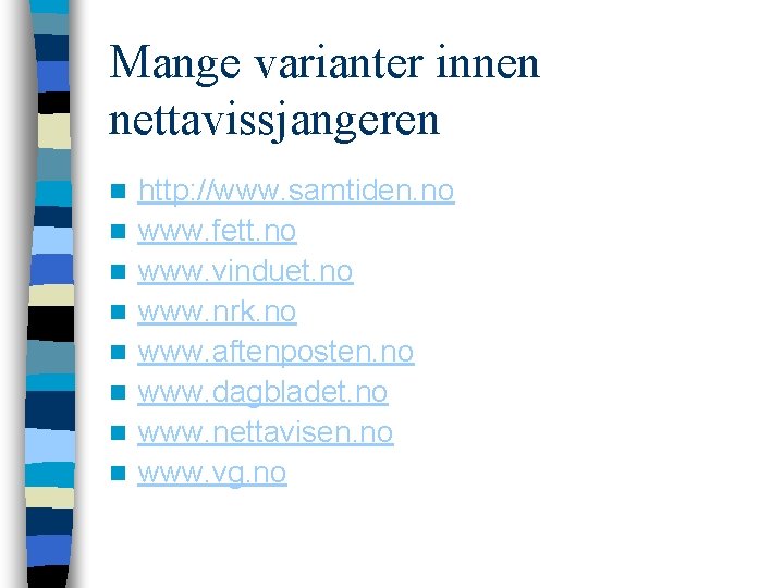 Mange varianter innen nettavissjangeren n n n n http: //www. samtiden. no www. fett.