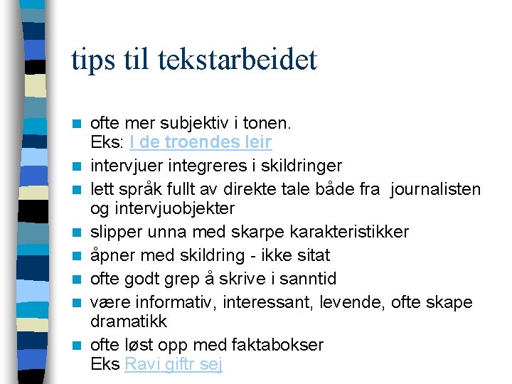 tips til tekstarbeidet n n n n ofte mer subjektiv i tonen. Eks: I