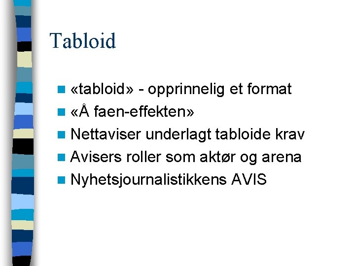 Tabloid n «tabloid» - opprinnelig et format n «Å faen-effekten» n Nettaviser underlagt tabloide